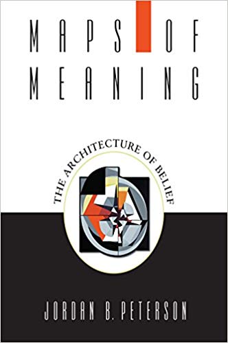 Maps Of Meaning The Architecture Of Belief Jordan B Peterson