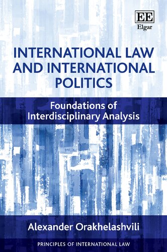 International Law And International Politics Foundations Of Interdisciplinary Analysis Alexander Orakhelashvili