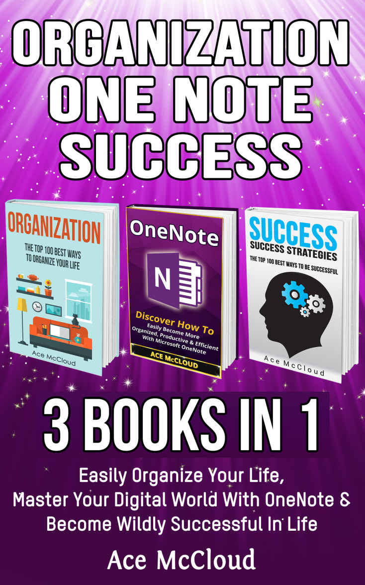 Organization One Note Success 3 Books In 1 Easily Organize Your Life Master Your Digital World With Onenote Become Wildly Successful In Life Organize And Success Guide Tips Hacks In This Book Mccloud
