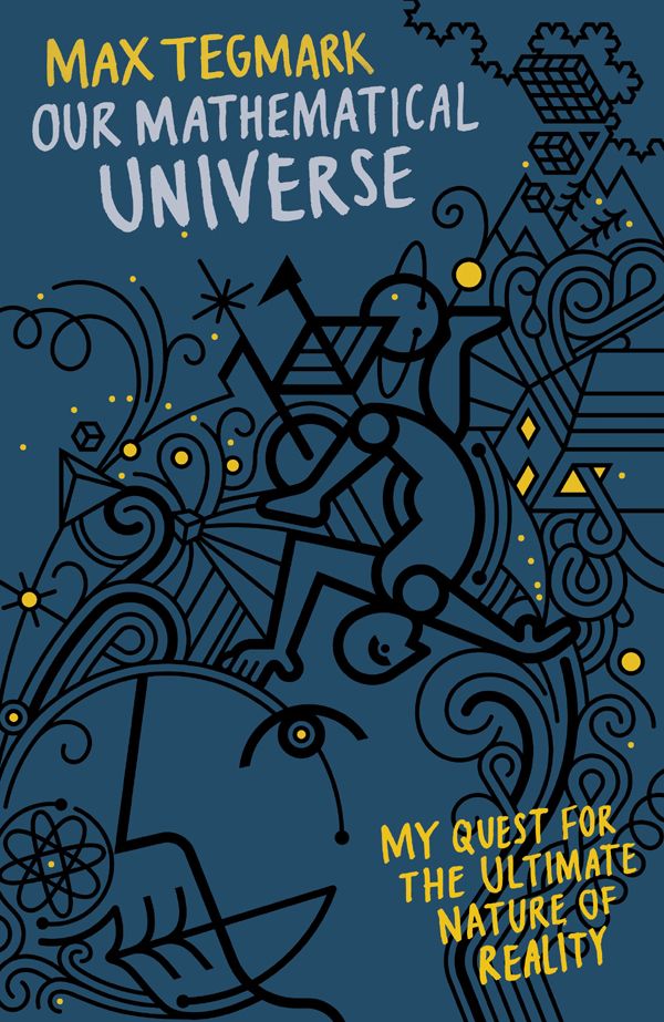 Our Mathematical Universe My Quest For The Ultimate Nature Of Reality Tegmark