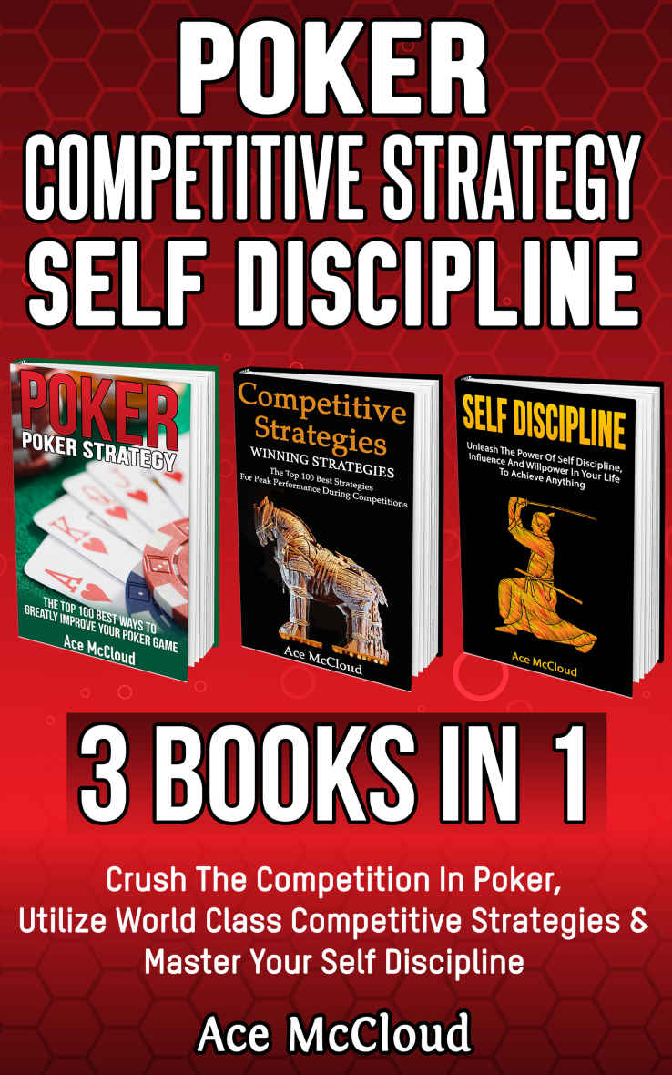 Poker Competitive Strategy Self Discipline 3 Books In 1 Crush The Competition In Poker Utilize World Class Competitive Strategies Master Your Self While Using Self Discipline To Win Mccloud
