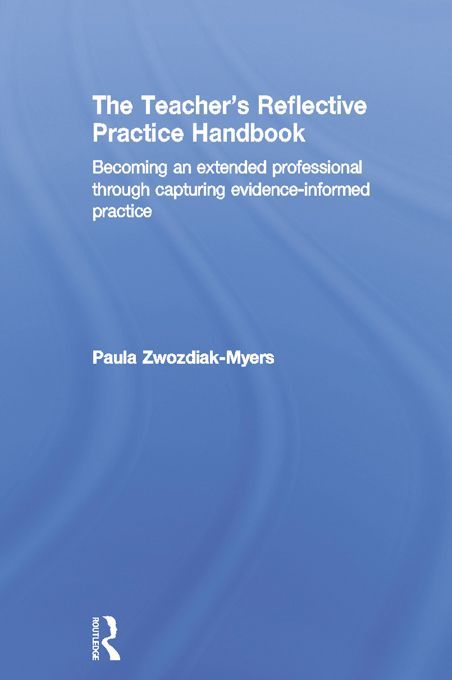 The Teachers Reflective Practice Handbook Becoming An Extended Professional Through Capturing Evidenceinformed Practice Zwozdiakmyers