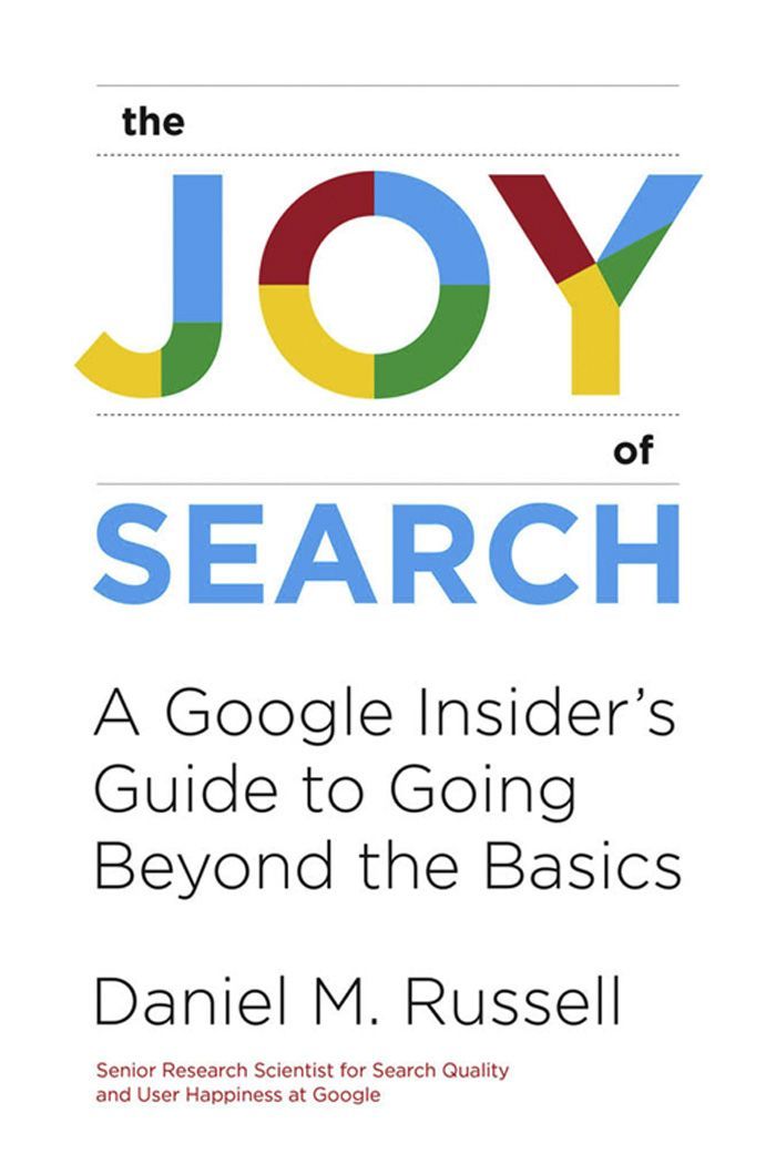 The Joy Of Search A Google Insiders Guide To Going Beyond The Basics Daniel M Russell