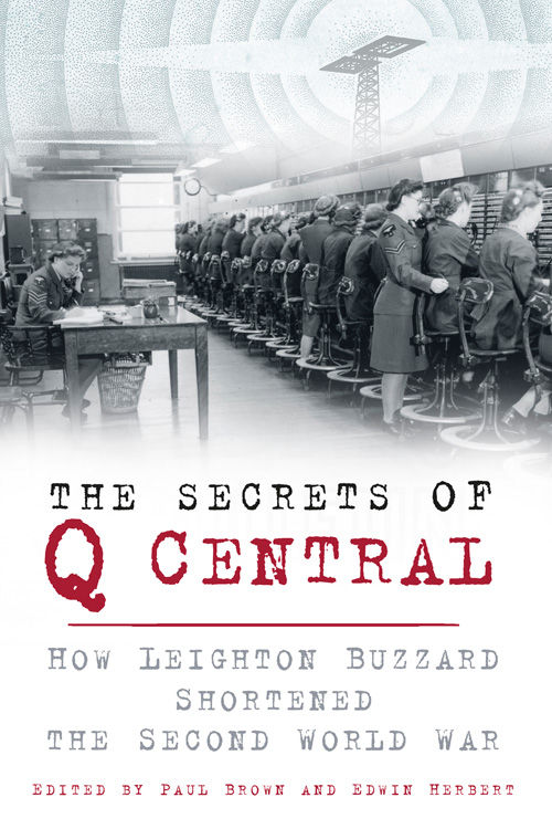 The Secrets Of Q Central How Leighton Buzzard Shortened The Second World War Brown