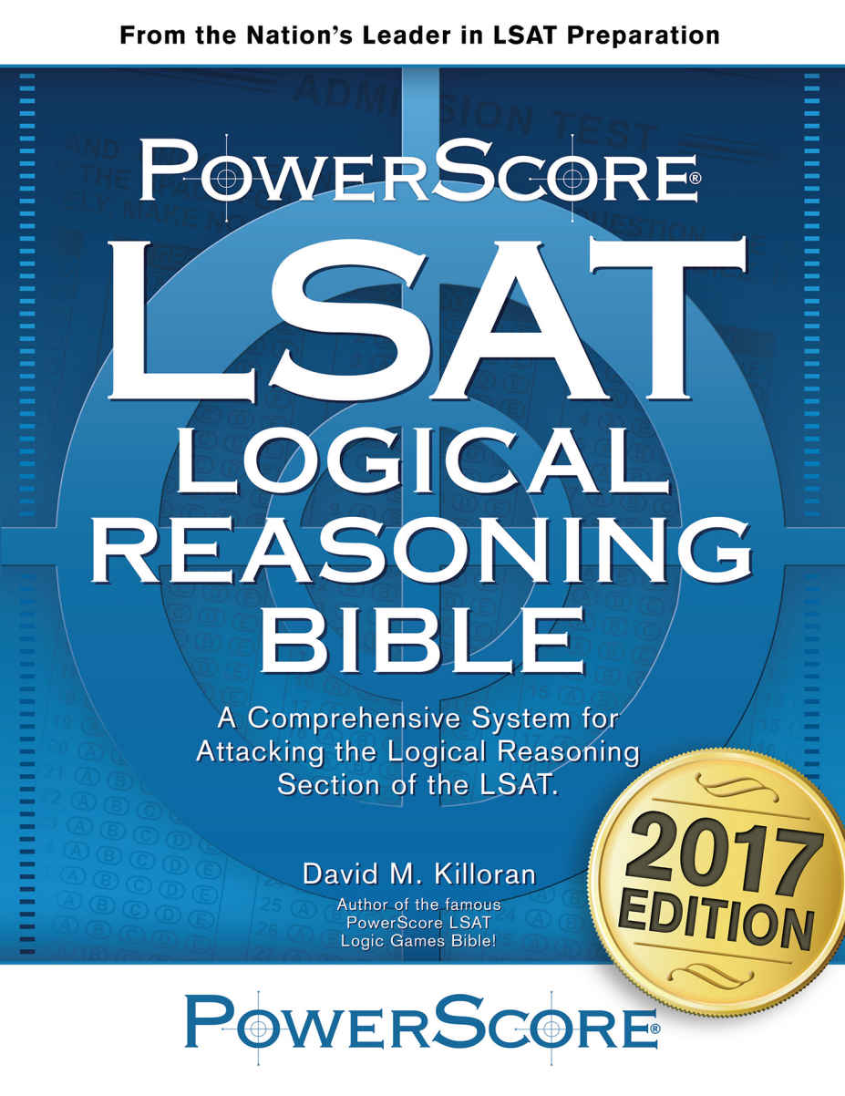 The Powerscore Lsat Logical Reasoning Bible 2017 Edition The Powerscore Lsat Bible Series David M Killoran