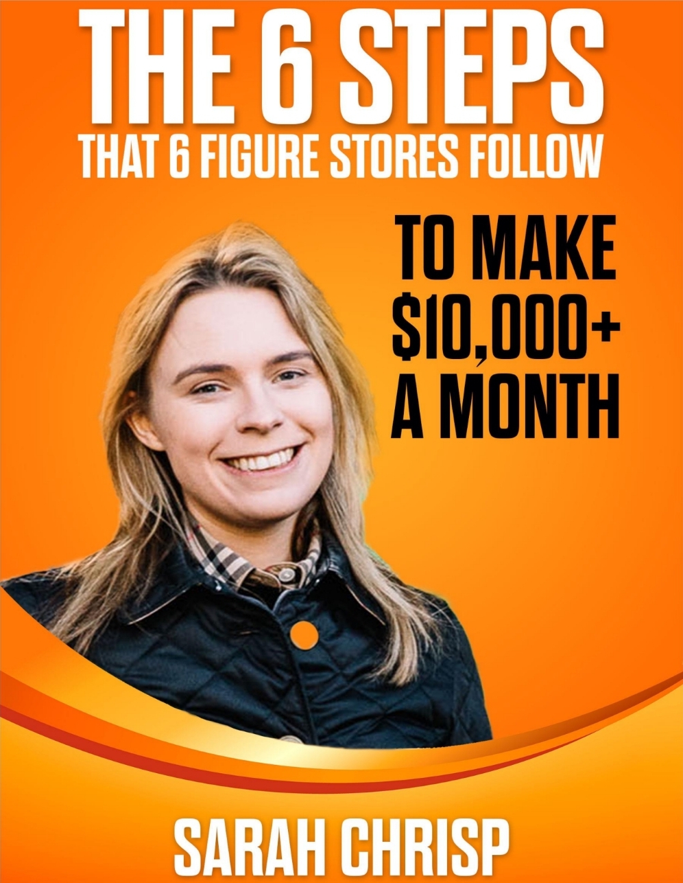 The 6 Steps That 6 Figure Online Stores Follow To Make Over 10000 A Month Sarah Chrisp