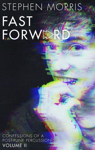 Fast Forward Confessions Of A Postpunk Percussionist 1st Edition Stephen Morris