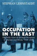 Occupation In The East The Daily Lives Of German Occupiers In Warsaw And Minsk 19391944 1st Edition Lehnstaedt