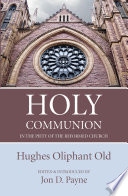 Holy Communion In The Piety Of The Reformed Church Hughes Oliphant Old