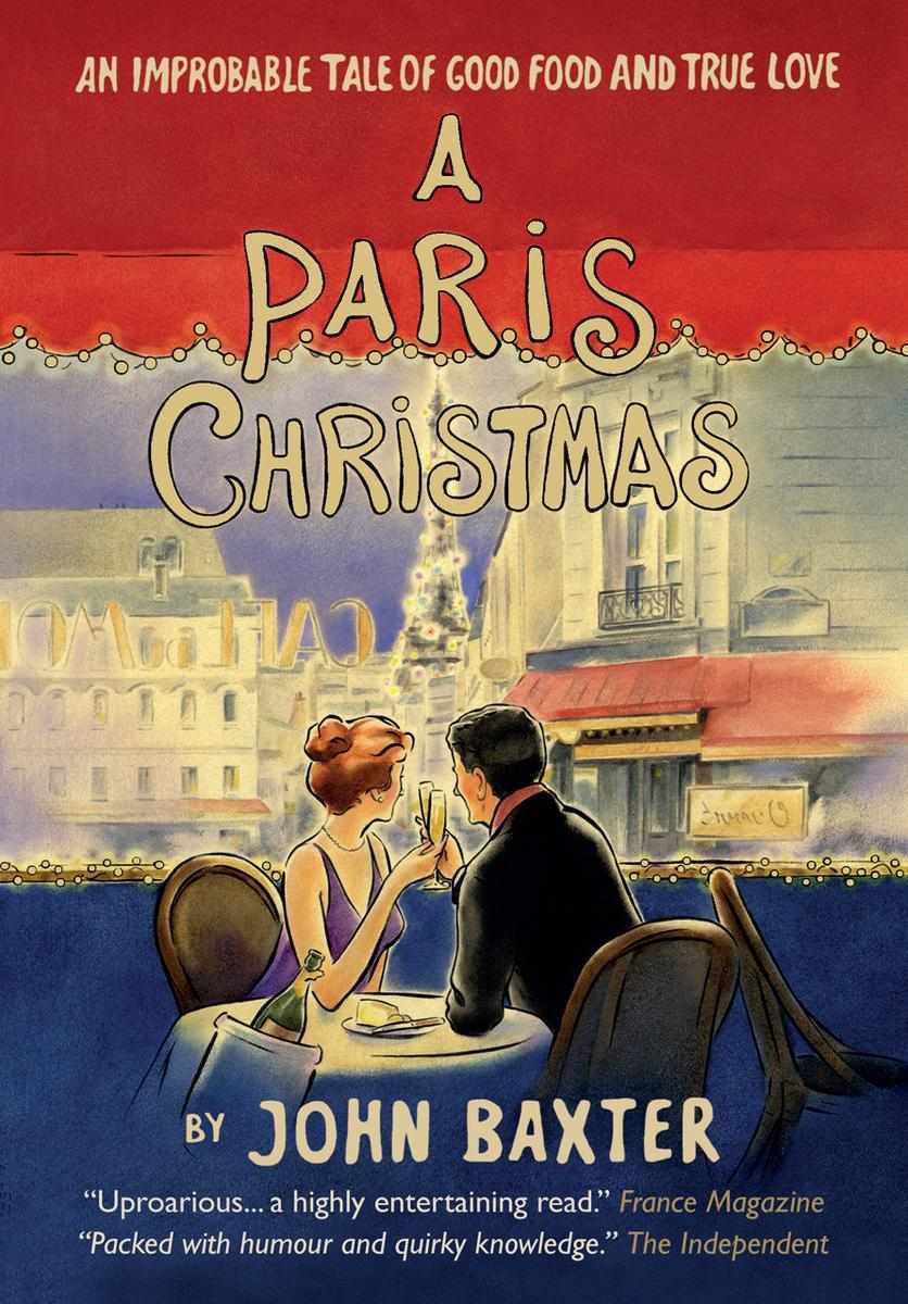 A Paris Christmas An Improbable Tale Of Good Food And True Love John Baxter