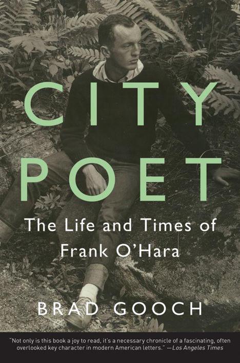 City Poet The Life And Times Of Frank Ohara 1st Edition Brad Gooch