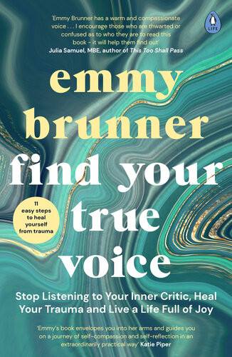 Find Your True Voice Stop Listening To Your Inner Critic Heal Your Trauma And Live A Life Full Of Joy Emmy Brunner