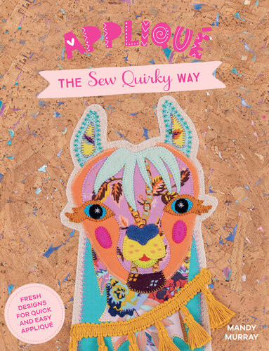 Appliqu The Sew Quirky Way Fresh Designs For Quick And Easy Appliqu Mandy Murray