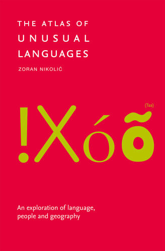 The Atlas Of Unusual Languages Discover Intriguing Linguistic Oddities And Language Islands Zoran Nikolic