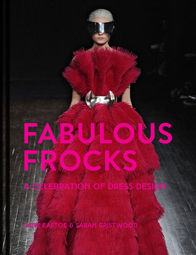 Fabulous Frocks A Celebration Of Dress Design Jane Eastoe Sarah Gristwood