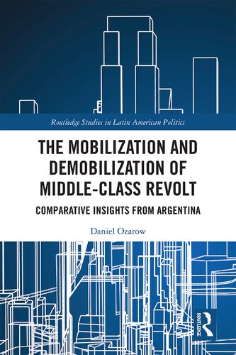 The Mobilization And Demobilization Of Middleclass Revolt Comparative Insights From Argentina 1st Edition Daniel Ozarow