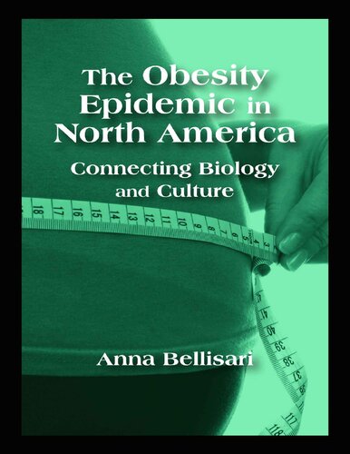 The Obesity Epidemic In North America Connecting Biology And Culture Anna W Bellisari