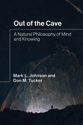 Out Of The Cave A Natural Philosophy Of Mind And Knowing Mark L Johnson