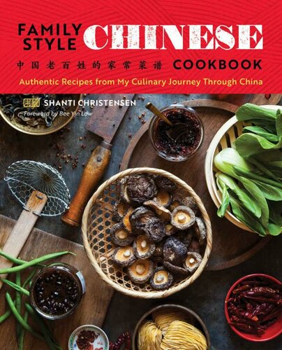 Family Style Chinese Cookbook Authentic Recipes From My Culinary Journey Through China Shanti Christensen