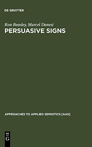 Persuasive Signs The Semiotics Of Advertising Approaches To Applied Semiotics Aas 1st Edition Ron Beasley