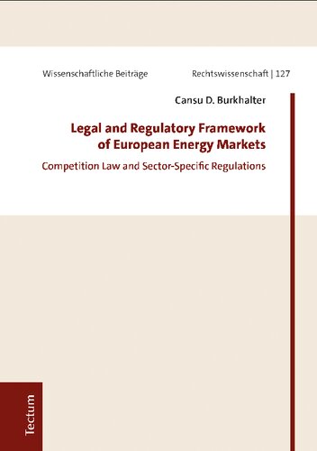 Legal And Regulatory Framework Of European Energy Markets Competition Law And Sectorspecific Regulations Cansu D Burkhalter