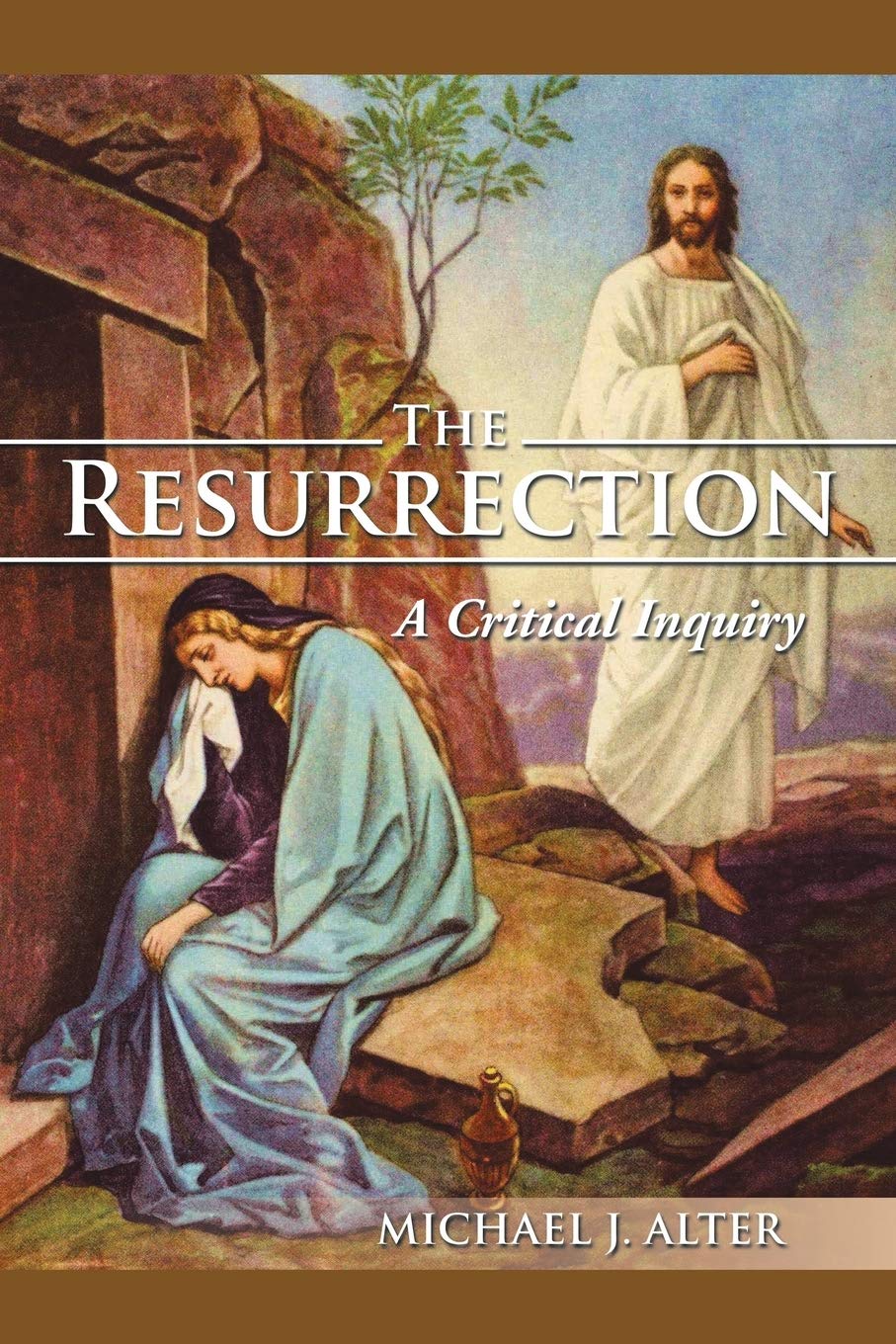 The Resurrection A Critical Inquiry Michael J Alter