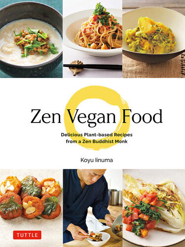 Zen Vegan Food Delicious Plantbased Recipes From A Zen Buddhist Monk Koyu Iinuma