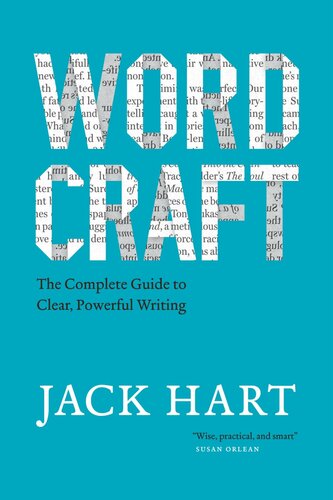 Wordcraft The Complete Guide To Clear Powerful Writing Jack Hart