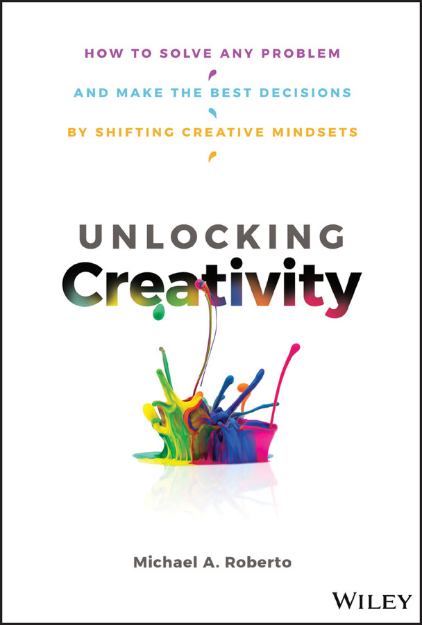 Unlocking Creativity Michael A Roberto