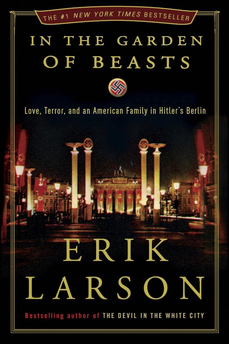 In The Garden Of Beasts Love Terror And An American Family In Hitlers Berlin Erik Larson