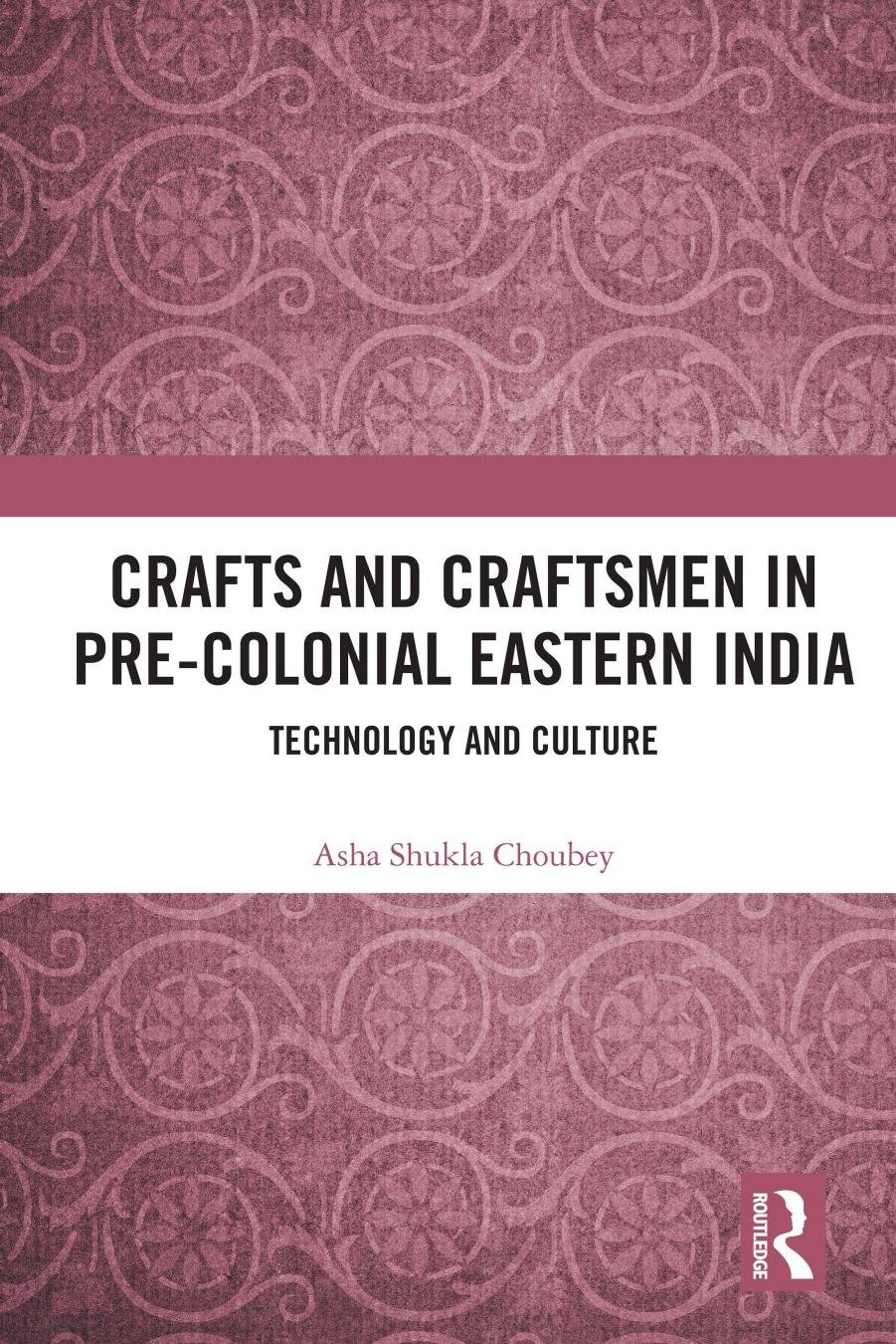 Crafts And Craftsmen In Precolonial Eastern India Technology And Culture Asha Shukla Choubey