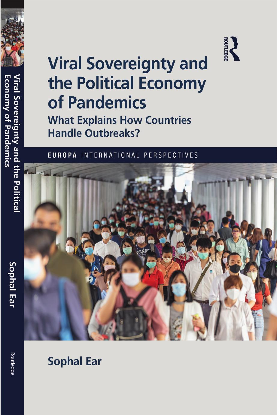 Viral Sovereignty And The Political Economy Of Pandemics What Explains How Countries Handle Outbreaks First Edition Sophal Ear