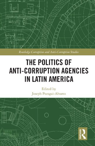 The Politics Of Anticorruption Agencies In Latin America Joseph Pozsgaialvarez