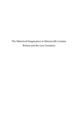 The Historical Imagination In Nineteenthcentury Britain And The Low Countries Illustrated Hugh Dunthorne