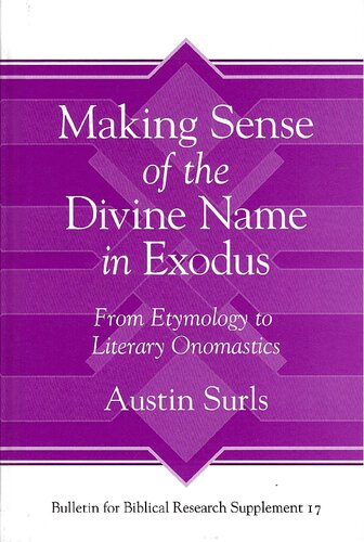 Making Sense Of The Divine Name In The Book Of Exodus From Etymology To Literary Onomastics Bulletin For Biblical Research Supplement 1st Edition Austin Surls