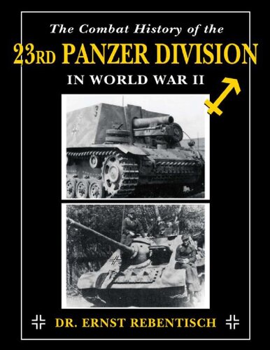 The Combat History Of The 23rd Panzer Division In World War Ii Illustrated Ernst Rebentisch