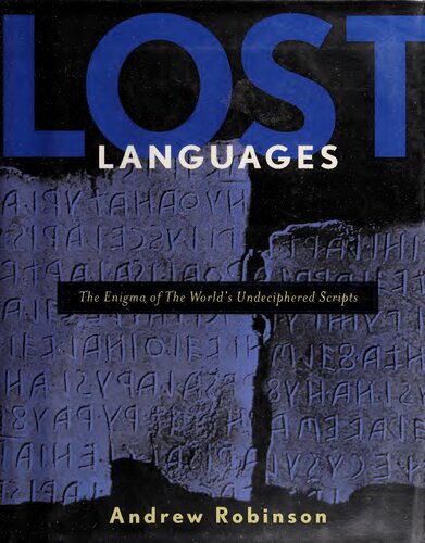 Lost Languages The Enigma Of The Worlds Undeciphered Scripts 1st Edition Andrew Robinson