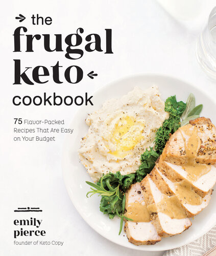 The Frugal Keto Cookbook 75 Flavorpacked Recipes That Are Easy On Your Budget Emily Pierce