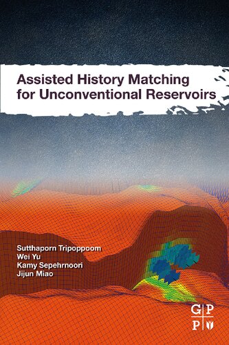 Assisted History Matching For Unconventional Reservoirs 1st Edition Sutthaporn Tripoppoom