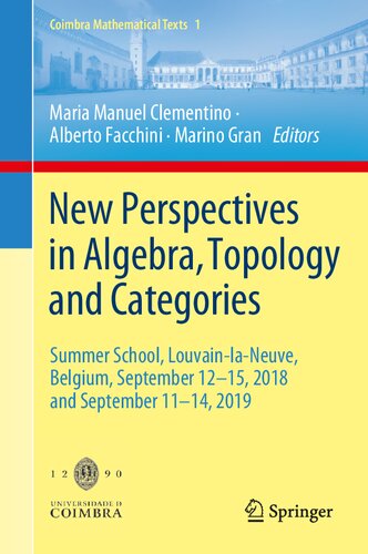New Perspectives In Algebra Topology And Categories Summer School Louvainlaneuve Belgium September 1215 2018 And September 1114 2019 1st Edition Maria Manuel Clementino