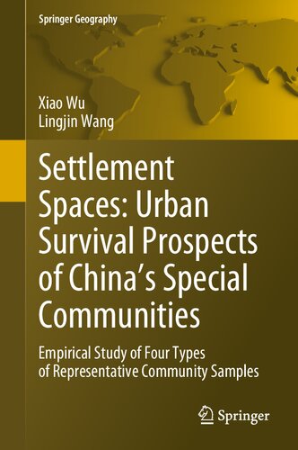 Settlement Spaces Urban Survival Prospects Of Chinas Special Communities Empirical Study Of Four Types Of Representative Community Samples Springer Geography 1st Ed 2021 Wu