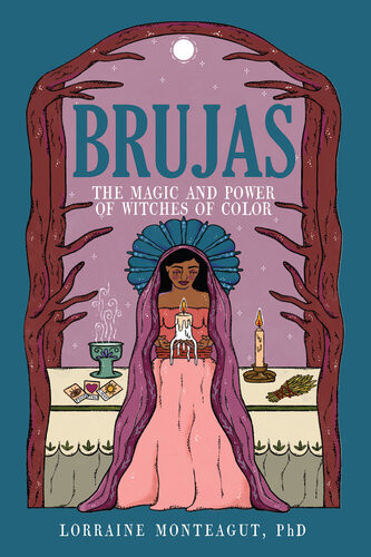 Brujas The Magic And Power Of Witches Of Color Monteagut Phd