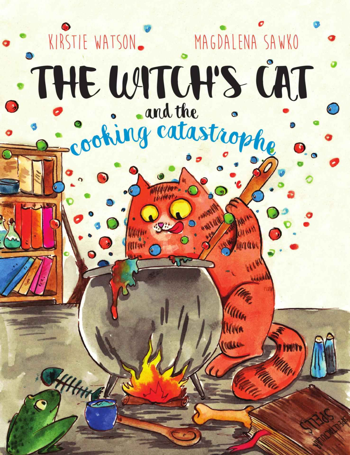 The Witchs Cat And The Cooking Catastrophe A Fantastical Tale Of Magic Mischief And Mishap Kirstie Watson