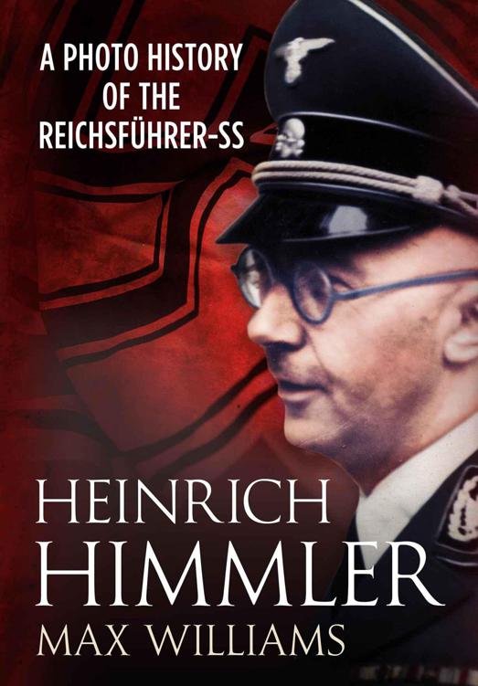 Heinrich Himmler A Photo History Of The Reichsfuhrerss Max Williams