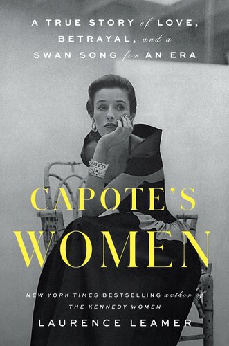 Capotes Women A True Story Of Love Betrayal And A Swan Song For An Era Laurence Leamer