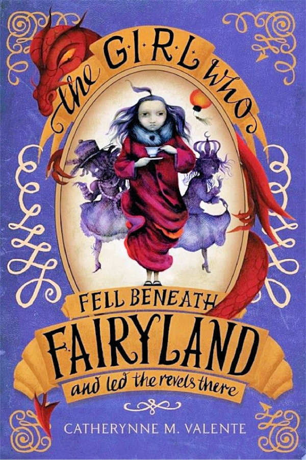 The Girl Who Fell Beneath Fairyland And Led The Revels There Catherynne M Valente