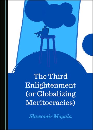 The Third Enlightenment Or Globalizing Meritocracies 1st Edition Sawomir Magala