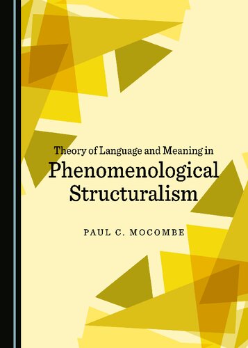 Theory Of Language And Meaning In Phenomenological Structuralism 1st Edition Paul C Mocombe
