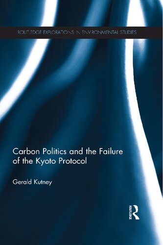 Carbon Politics And The Failure Of The Kyoto Protocol 1st Edition Gerald Kutney