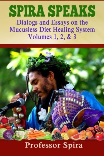 Spira Speaks Dialogs And Essays On The Mucusless Diet Healing System Volume 1 2 3 Prof Spira
